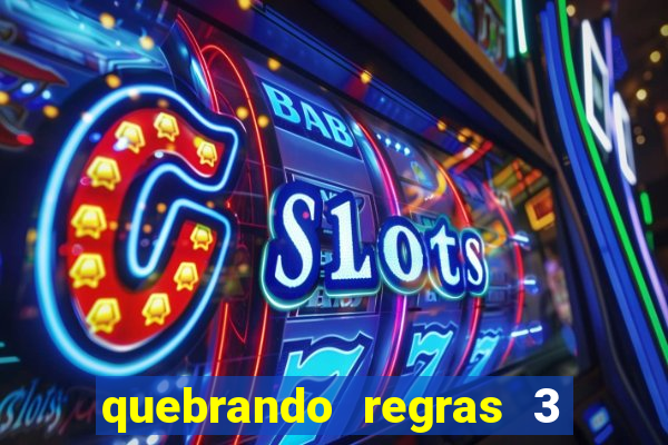 quebrando regras 3 filme completo dublado